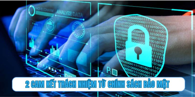2 cam kết trách nhiệm từ chính sách bảo mật