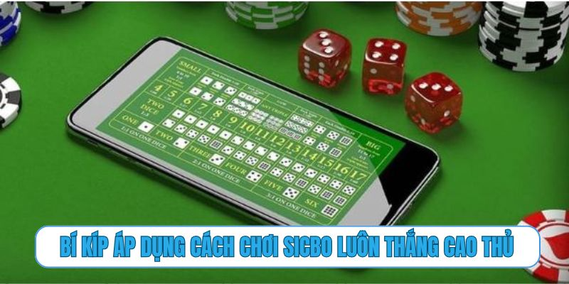 Bí kíp áp dụng cách chơi sicbo luôn thắng cao thủ