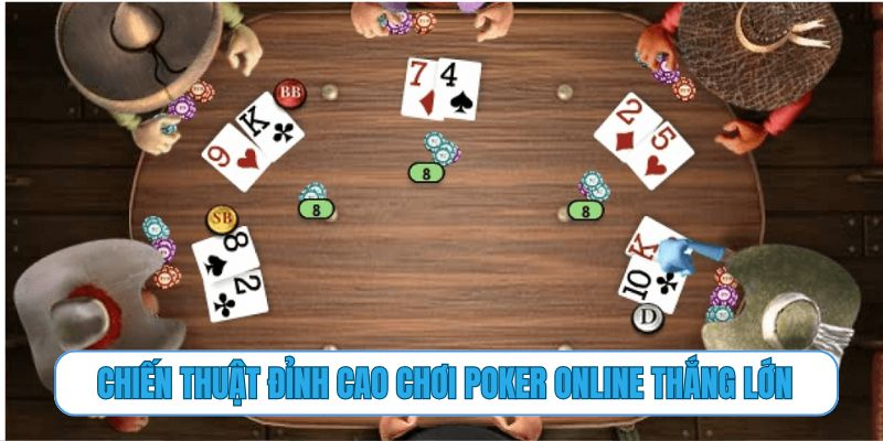 Chiến thuật đỉnh cao chơi Poker online thắng lớn