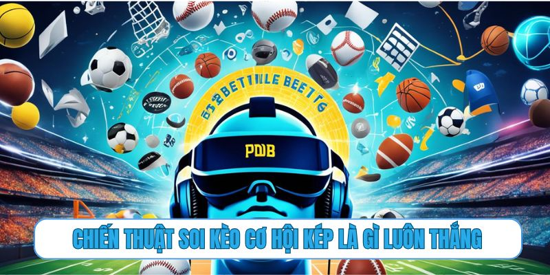 Chiến thuật soi kèo cơ hội kép là gì luôn thắng