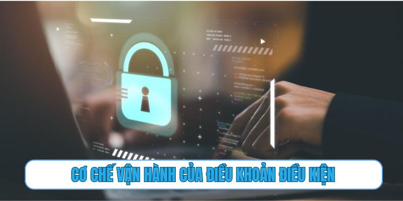 Cơ chế vận hành của điều khoản điều kiện