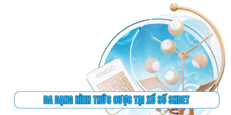 Đa dạng hình thức cược tại xổ số SHBET
