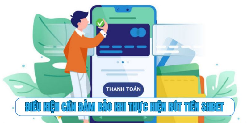 Điều kiện cần đảm bảo khi thực hiện rút tiền SHBET