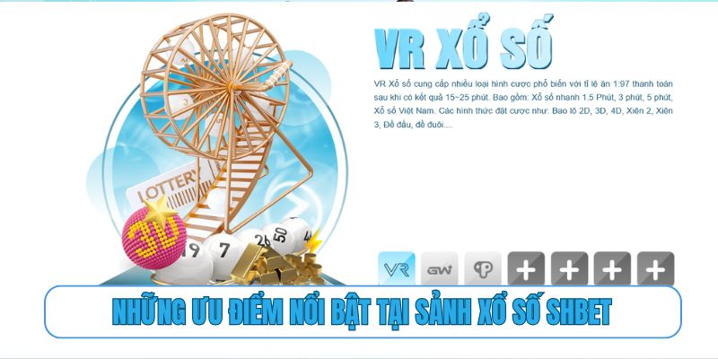 Những ưu điểm nổi bật tại sảnh xổ số SHBET