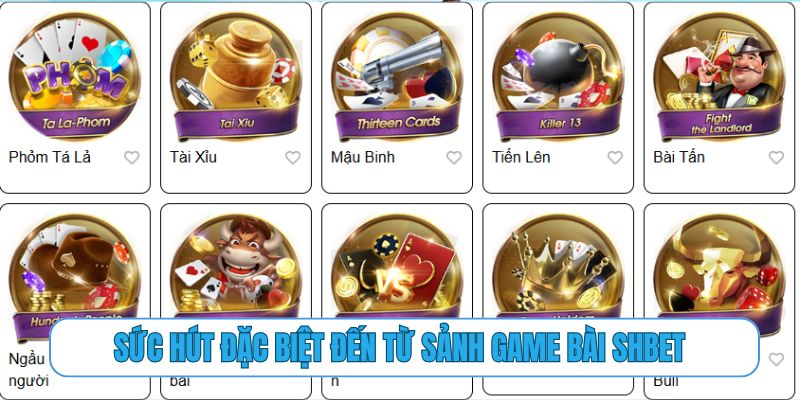 Sức hút đặc biệt đến từ sảnh game bài SHBET