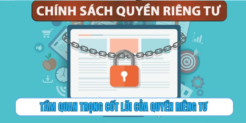 Tầm quan trọng cốt lõi của quyền riêng tư