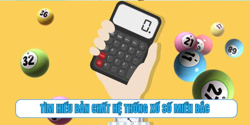 Tìm hiểu bản chất hệ thống xổ số miền Bắc