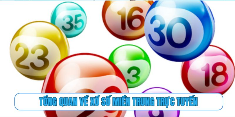 Tổng quan về xổ số miền Trung trực tuyến